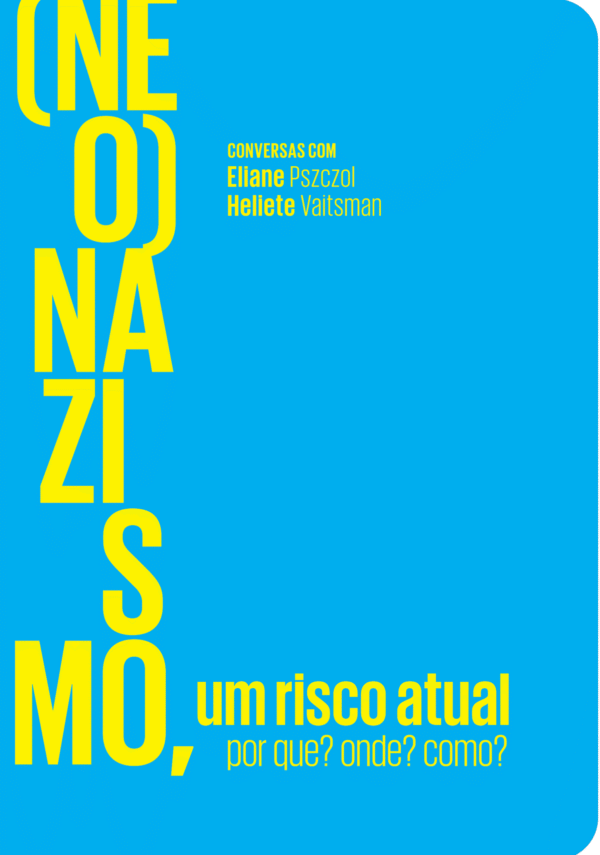 (Neo)nazismo, um risco atual. Por que? Onde? Como? Conversas com Eliane Pszczol e Heliete Vaitsman