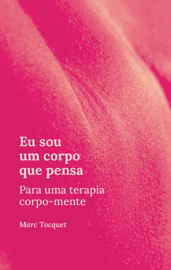 Eu sou um corpo que pensa - Para uma terapia corpo-mente